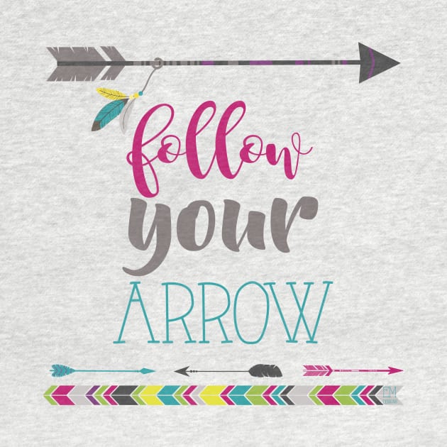 Follow Your Arrow by erinmizedesigns